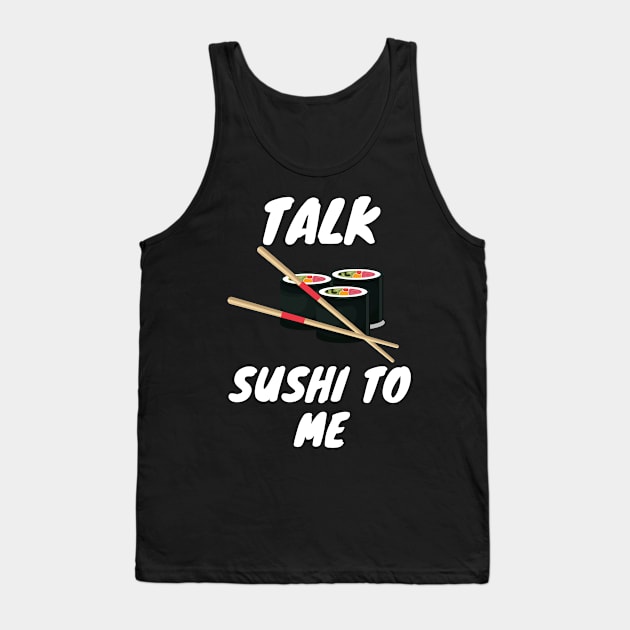 Talk Sushi To Me Sushi Lover Shirt Tank Top by kmcollectible